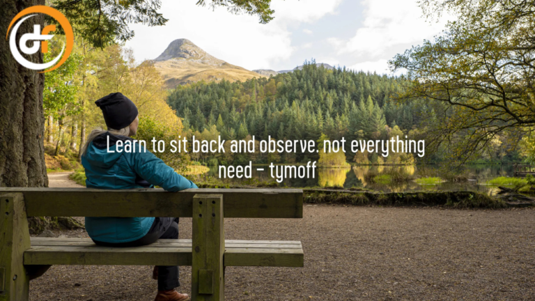 Learn to Sit Back and Observe: Not Everything Needs Action – Tymoff